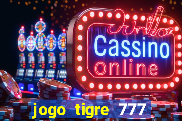 jogo tigre 777 como jogar